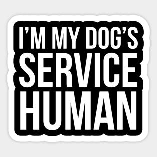 I'm My Dog's Service Human Sticker